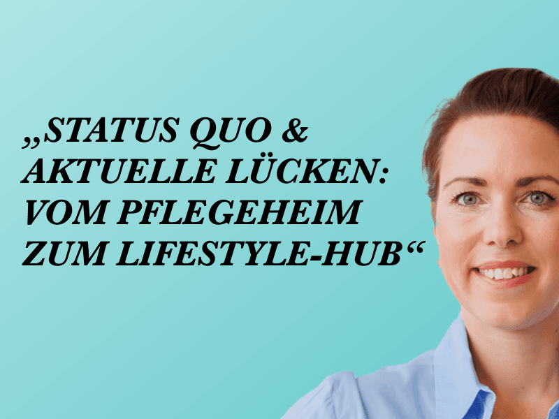 Lächelnde Frau vor türkisblauem Hintergrund mit Zitat: Status Quo & aktuelle Lücken: Vom Pflegeheim zum Lifestyle-Hub.